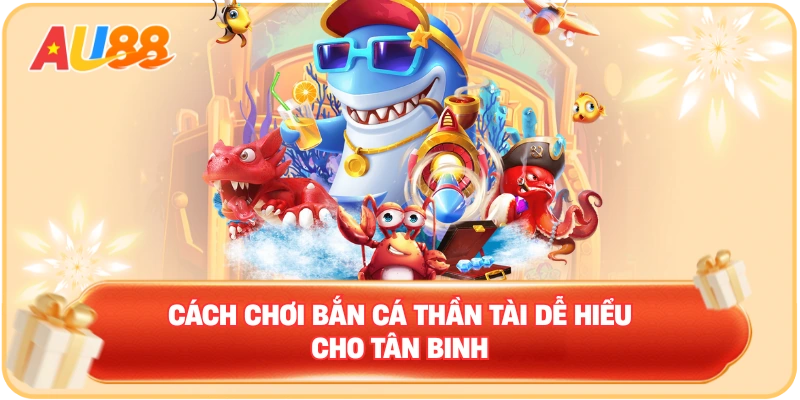 Cách chơi bắn cá thần tài dễ hiểu cho tân binh